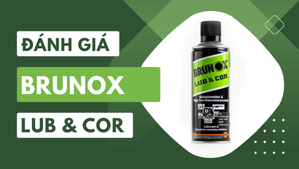 Đánh giá Brunox Lub&Cor: Dầu bôi trơn xe cơ giới siêu đỉnh