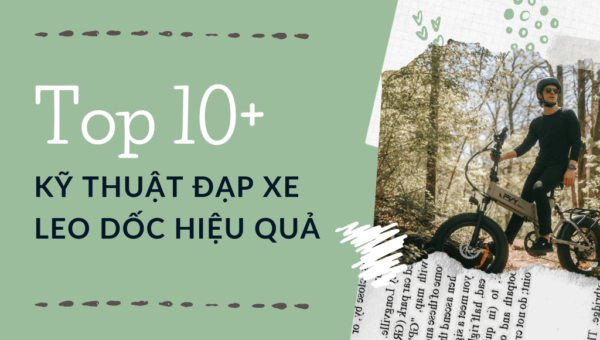 Top 10+ Kỹ thuật đạp xe leo dốc hiệu quả và đúng cách nhất