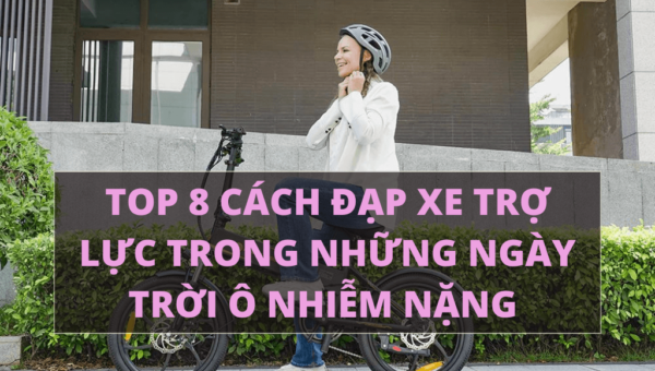 Top 8 cách đạp xe trợ lực trong những ngày trời ô nhiễm nặng  | HTeBike