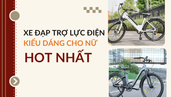 Top xe đạp trợ lực điện kiểu dáng cho nữ đang được săn đón nhất hiện nay