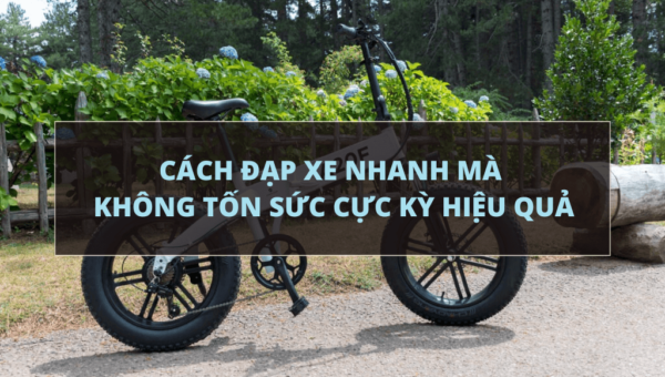 Note ngay cách đạp xe nhanh mà không tốn sức cực kỳ hiệu quả