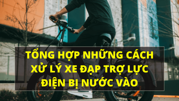 Tổng hợp những cách xử lý xe đạp trợ lực điện bị nước vào