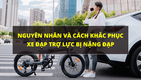 Xe đạp trợ lực bị nặng đạp: Nguyên nhân và cách khắc phục