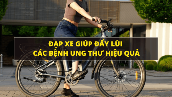 Đạp xe giúp đẩy lùi các bệnh ung thư an toàn và hiệu quả