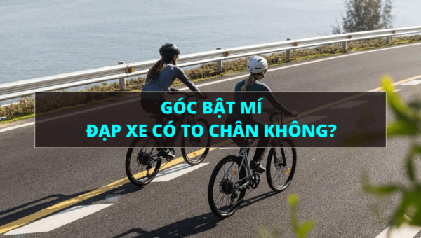 Góc bật mí Liệu đạp xe có to chân không