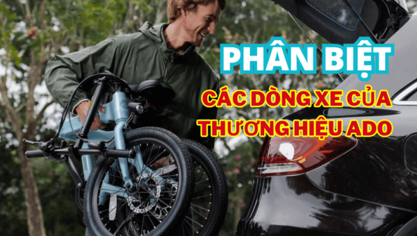 Phân biệt các dòng xe của thương hiệu ADO