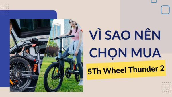 Chọn mua 5th Wheel Thunder 2 để có những chuyến đi trọn vẹn và ý nghĩa | HTeBike