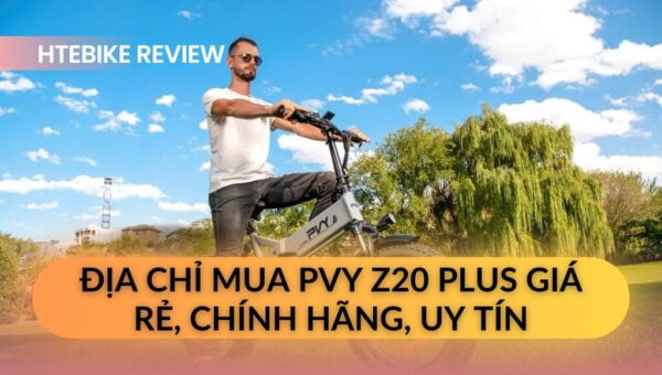 Cửa hàng HTeBike: Địa chỉ mua PVY Z20 Plus giá rẻ, chính hãng, uy tín và chất lượng | HTeBike