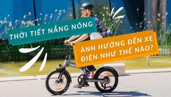 Nắng nóng ảnh hưởng đến xe điện như thế nào? | HTeBike