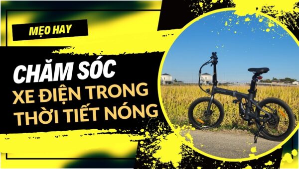 Top 10+ mẹo chăm sóc xe điện trong thời tiết nóng an toàn và hiệu quả | HTeBike