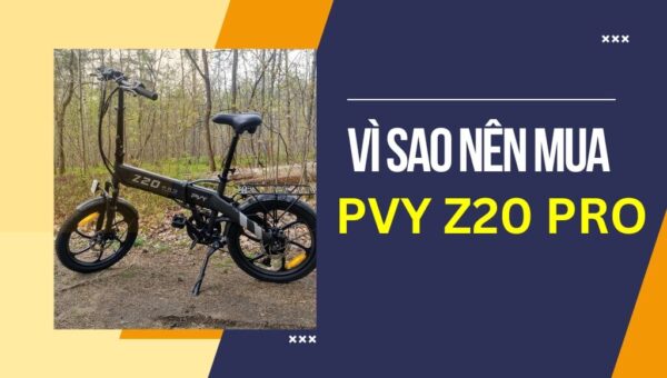 Vì sao nên mua PVY Z20 Pro? Ưu điểm nổi bật là gì? | HTeBike