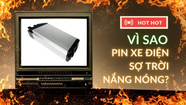 Vì sao pin xe điện sợ trời nắng nóng? Nắng nóng gay gắt có thể gây nguy hiểm cho pin xe điện như thế nào? | HTeBike