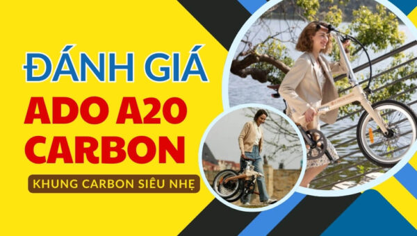 Đánh giá ADO A20 Carbon: Khung carbon siêu nhẹ, động cơ BAFANG, tích hợp GPS chống trộm | HTeBike 20